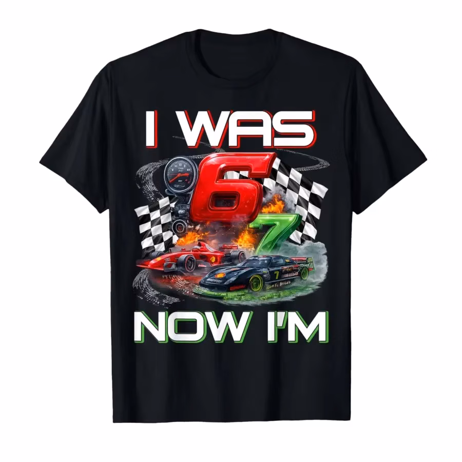 I was 6 Now I'm 7 Race Car Racing 67 Meme Boys Kids Birthday T-shirt For Men Women 100% Cotton T Shirts Short Sleeve