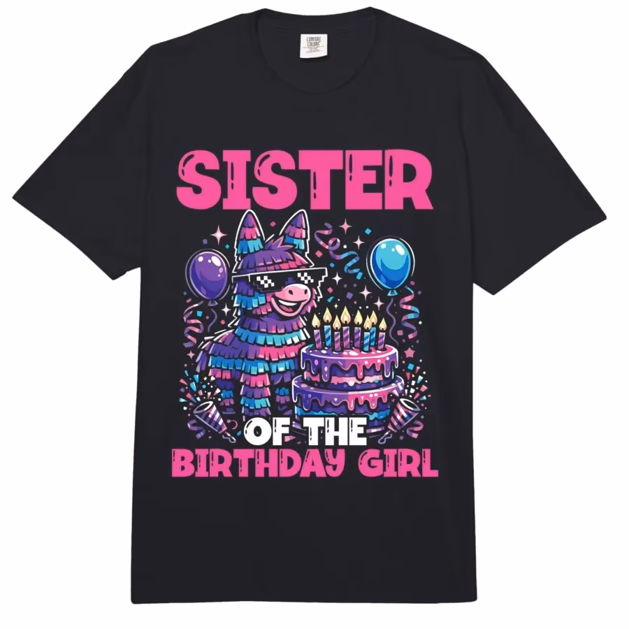 Sister of The Birthday Girl Piñata Meme Party T-shirt For Men Women 100% Cotton T Shirts Short Sleeve Tops 0413-3