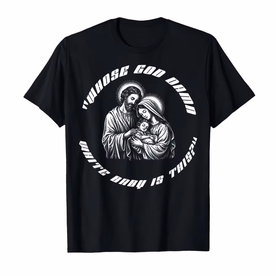 Whose God Damn White Baby is This Funny Christian Meme T-shirt For Men Women 100% Cotton T Shirts Short Sleeve Tops