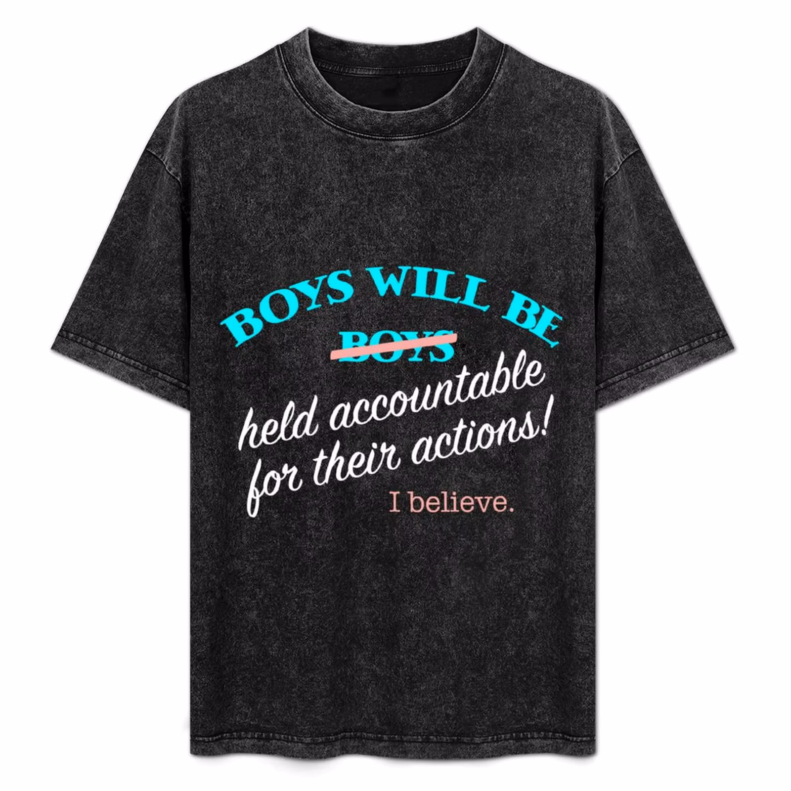 Boys Will be Held Accountable I Believe T-Shirt